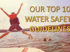 Our Top 10 Water Safety Guidelines